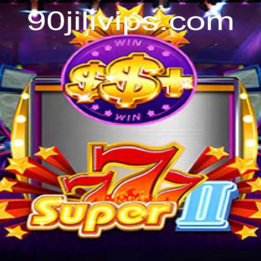 Explore the Thrilling World of Super777II with 90JILIVIP